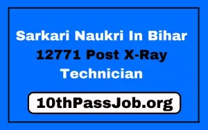 Sarkari Naukri In Bihar 12771 Post X-Ray Technician