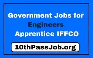 Government Jobs for Engineers Apprentice IFFCO