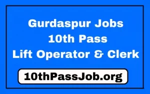 Gurdaspur Jobs 10th Pass Lift Operator & Clerk 