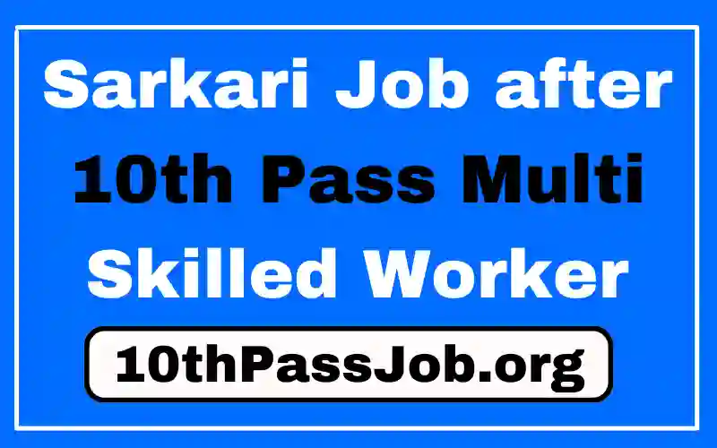 Sarkari Job after 10th Pass Multi Skilled Worker