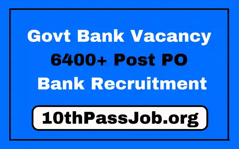 Govt Bank Vacancy 6400+ Post PO Bank Recruitment