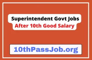 10th Pass Govt Job for Male 2022 Superintendent Govt Jobs After 10th Good Salary