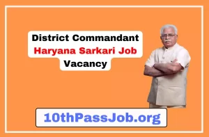 District Commandant Haryana Sarkari Job Vacancy