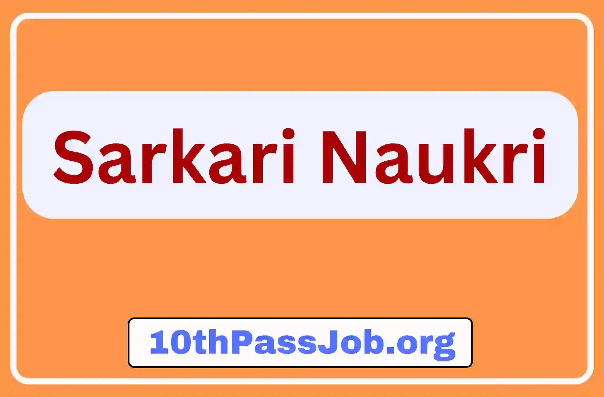 10thPassJob.org ,Sarkari Result, Sarkari Jobs, Admit Card ,Online Form, Offline Form, Sarkari Yojana,Govt News at 10thPassJob.org