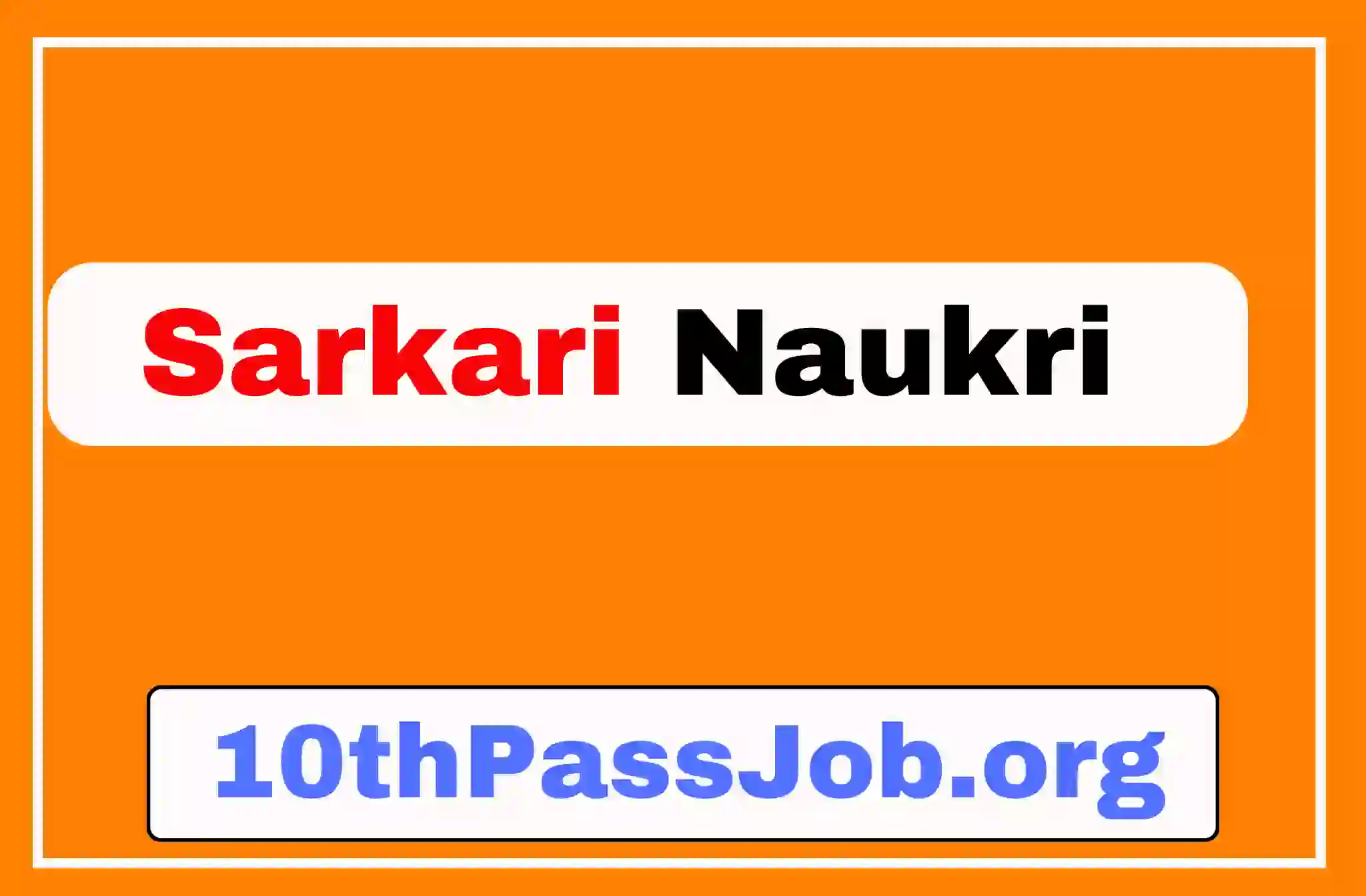 10thPassJob.org ,Sarkari Result, Sarkari Jobs, Admit Card ,Online Form, Offline Form, Sarkari Yojana,Govt News at 10thPassJob.org